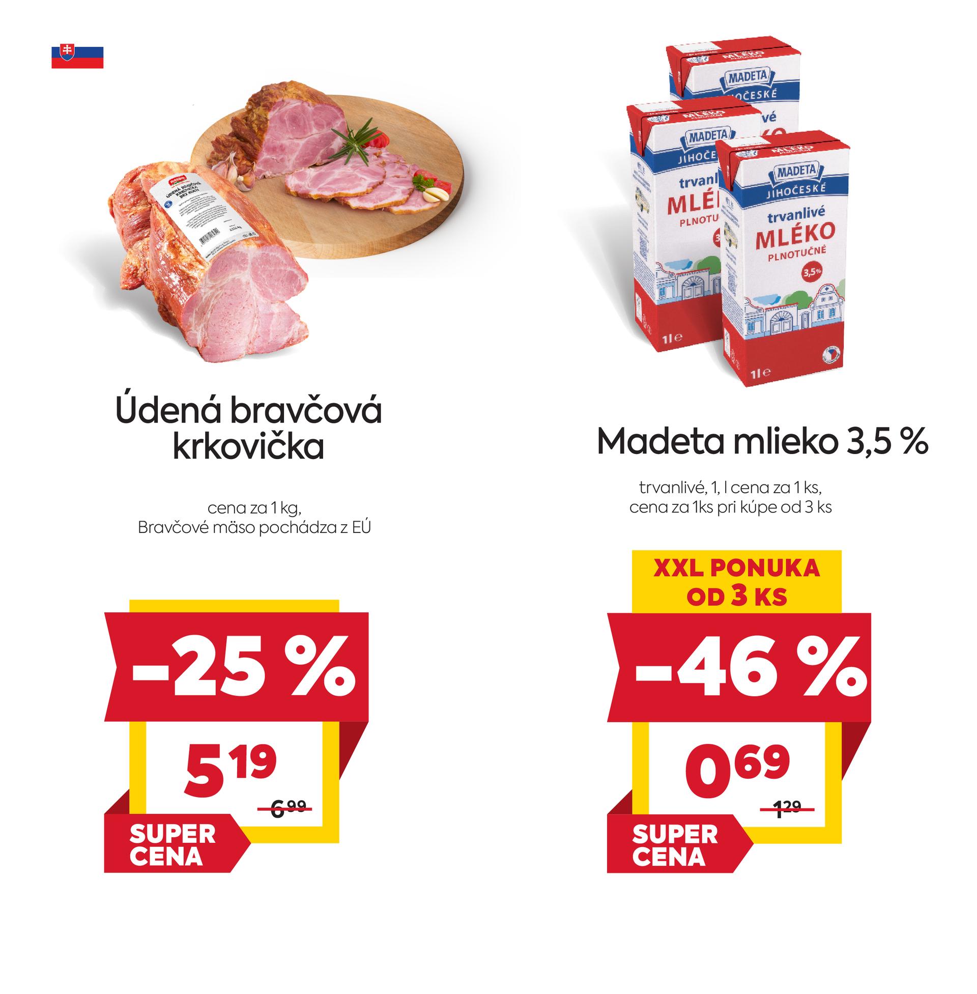 Na obrázku sú dva produkty. Naľavo je obrázok Údená bravčová krkovička. V zľave 25%. Akciová cena je 5.19 € za 1 kg. Napravo je obrázok Madeta mlieko 3,5 %, trvanlivé, 1 l. V zľave 46%. Cena za 1 ks pri kúpe od 3 ks je 0.69 €